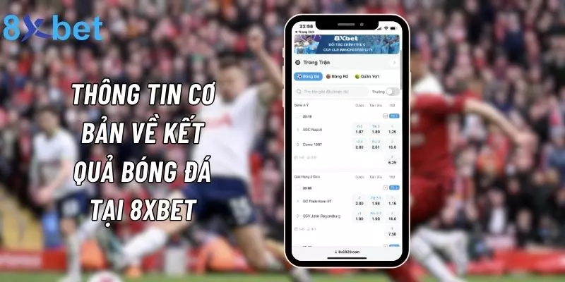 Cập Nhật Kết Quả Bóng Đá Mới Nhất Cùng 8xbet Thông tin về kết quả thi đấu được chia sẻ tại 8xbet