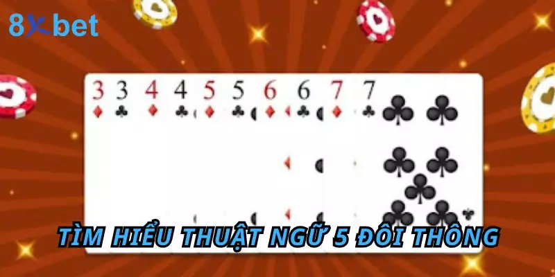 5 Đôi Thông Chặt Được Gì? Bật Mí Kinh Nghiệm Thắng Lớn Tìm hiểu thuật ngữ 5 đôi thông