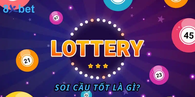 Soi cầu tốt: Hướng dẫn chi tiết từ chuyên gia 8xbet Soi cầu tốt là gì?