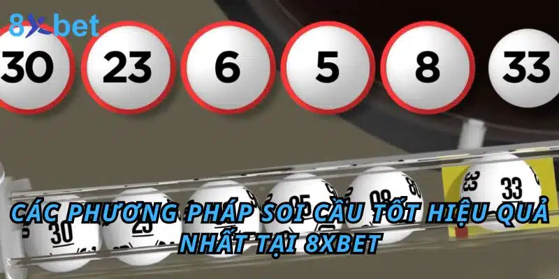 Soi cầu tốt: Hướng dẫn chi tiết từ chuyên gia 8xbet Các phương pháp soi cầu tốt hiệu quả nhất tại 8xbet